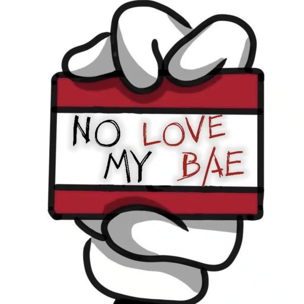 NO LOVE MY BAE