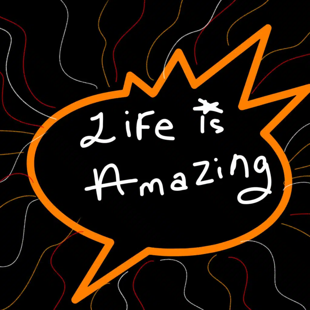 Life Is Amazing