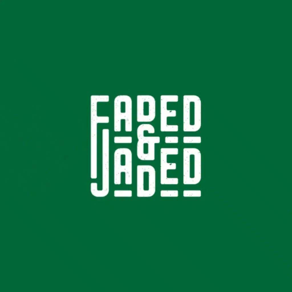 faded & jaded