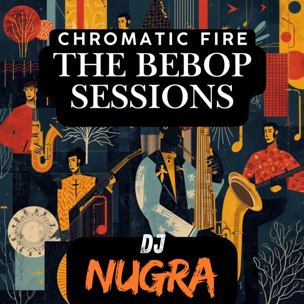 Chromatic Fire – The Bebop Sessions