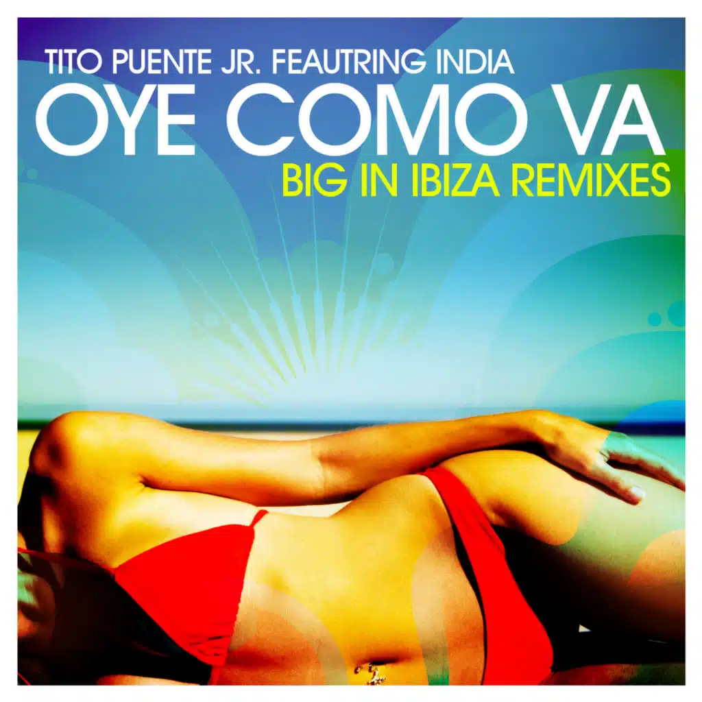 Oye Como Va (Big In Ibiza Remixes) [feat. India]
