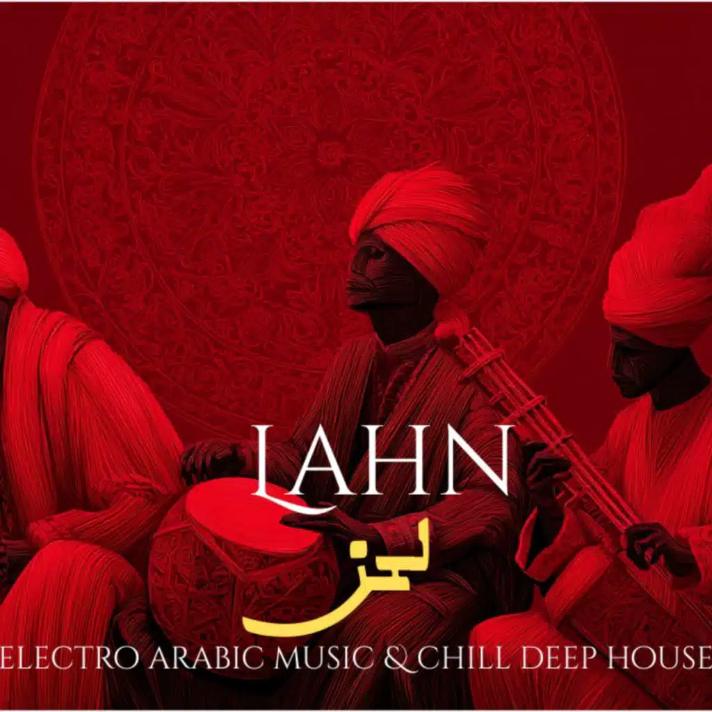 Lahn | لحن – New Arabic Deep House & Deep House Arabic Song