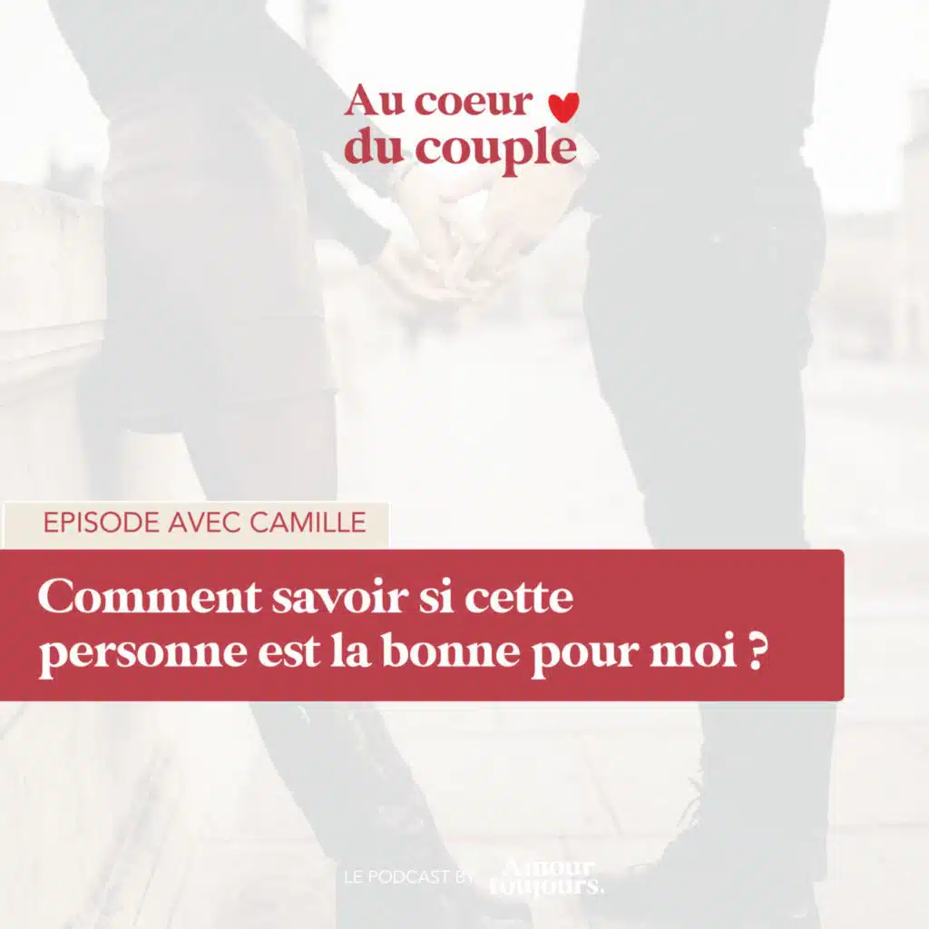 #106 Comment savoir si cette personne est la bonne pour moi ?