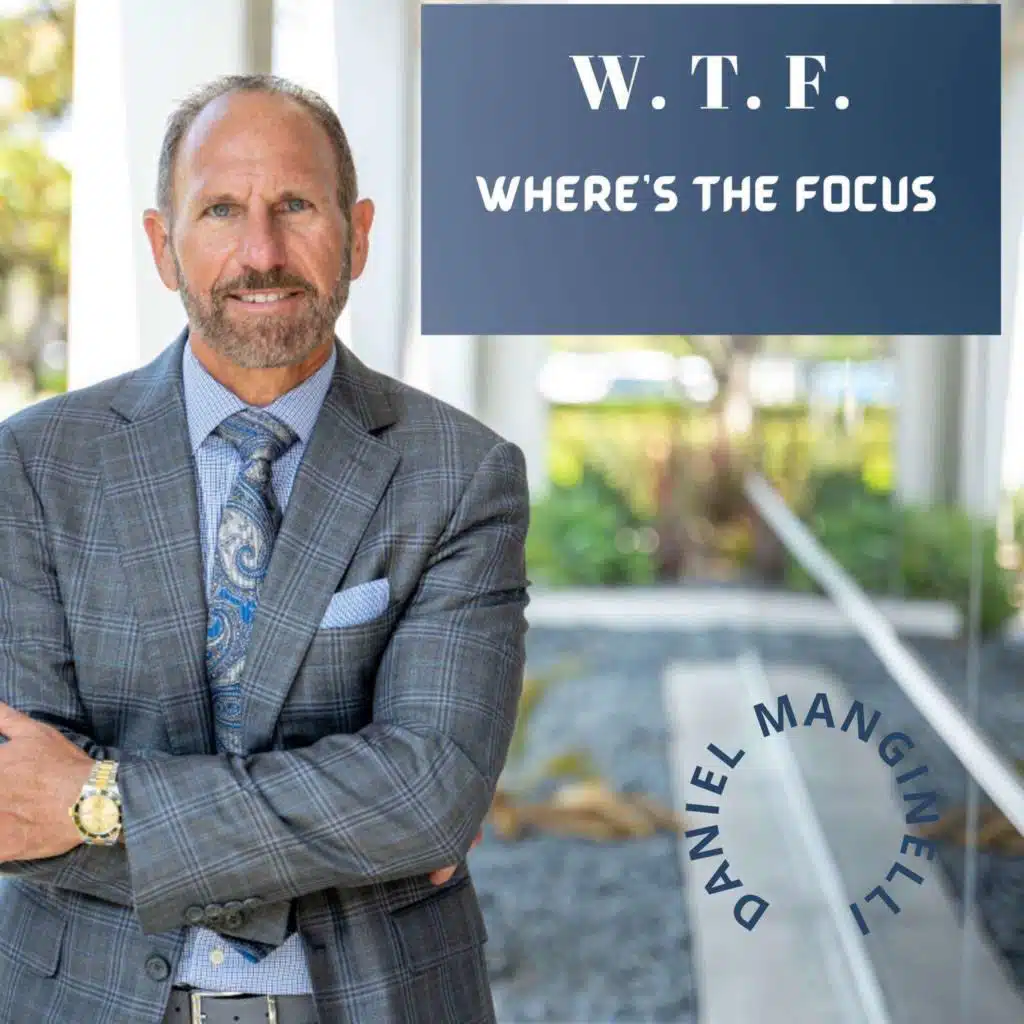 EP. 111- "Start Now, Finish Strong"- WTF – Where’s the Focus with Dan Manginelli