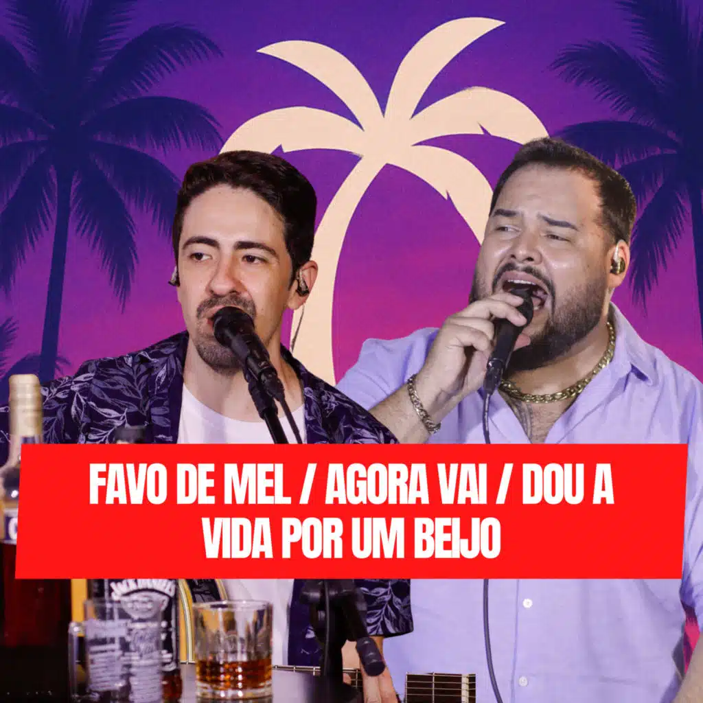Favo de Mel / Agora Vai / Dou a Vida por um Beijo (Ao Vivo)