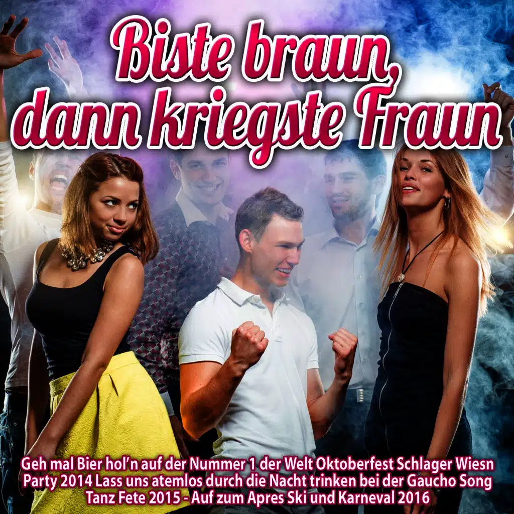 Biste braun dann kriegste Fraun - Geh mal Bier hol’n auf der Nummer 1 der Welt Oktoberfest Schlager Wiesn Party 2014