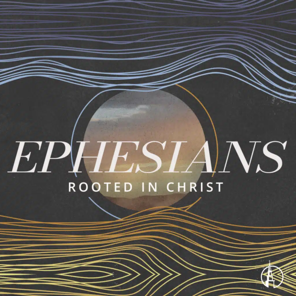 Ephesians: Rooted in Christ, Part 9 - Jed Coppenger