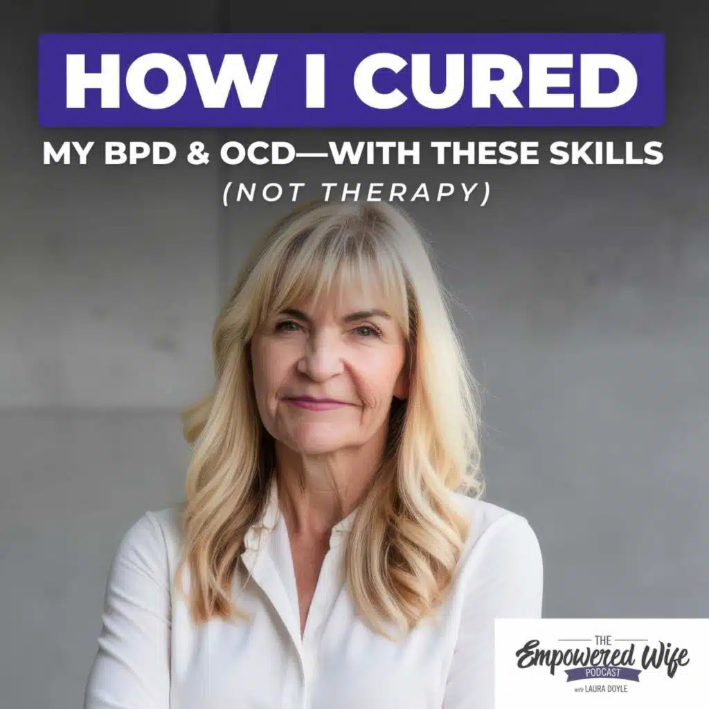 307: How I Cured My BPD & OCD—with These Skills (Not Therapy)