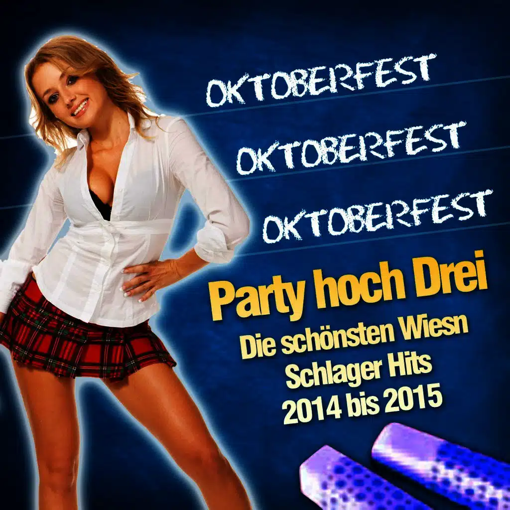 Oktoberfest Oktoberfest Oktoberfest - Party hoch Drei - Die schönsten Wiesn Schlager Hits 2014 bis 2015