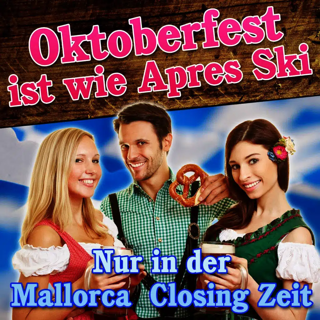 Oktoberfest ist wie Aprés Ski  - Nur in der Mallorca Closing Zeit