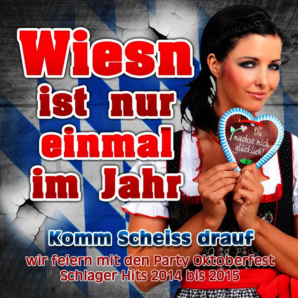 Wiesn ist nur einmal im Jahr - Komm Scheiss drauf