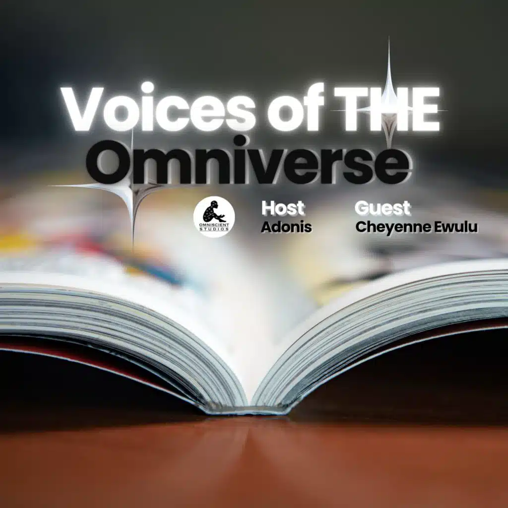 Voices of THE Omniverse (Guest Cheyenne Ewulu)
