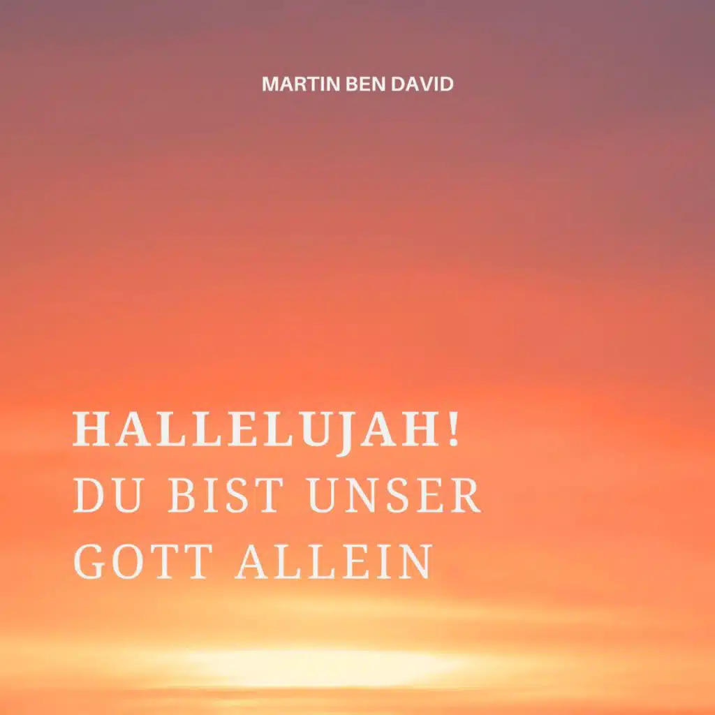 Hallelujah! Du bist unser Gott allein