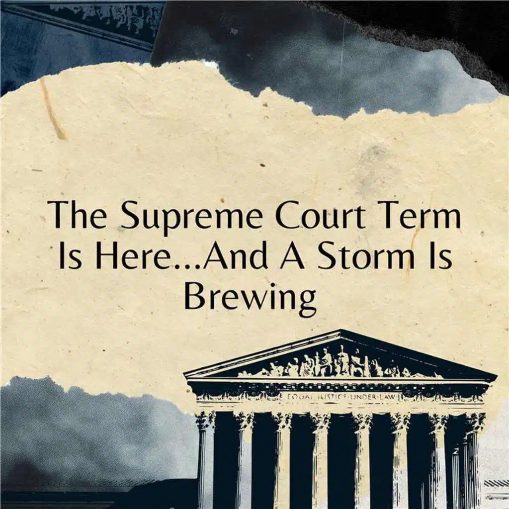 The Supreme Court Term is Here…And A Storm is Brewing
