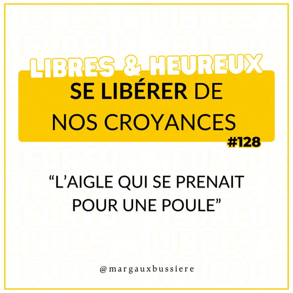 #128 - L'Aigle qui se prenait pour une poule : l'importance de se LIBÉRER de nos CROYANCES 🦅