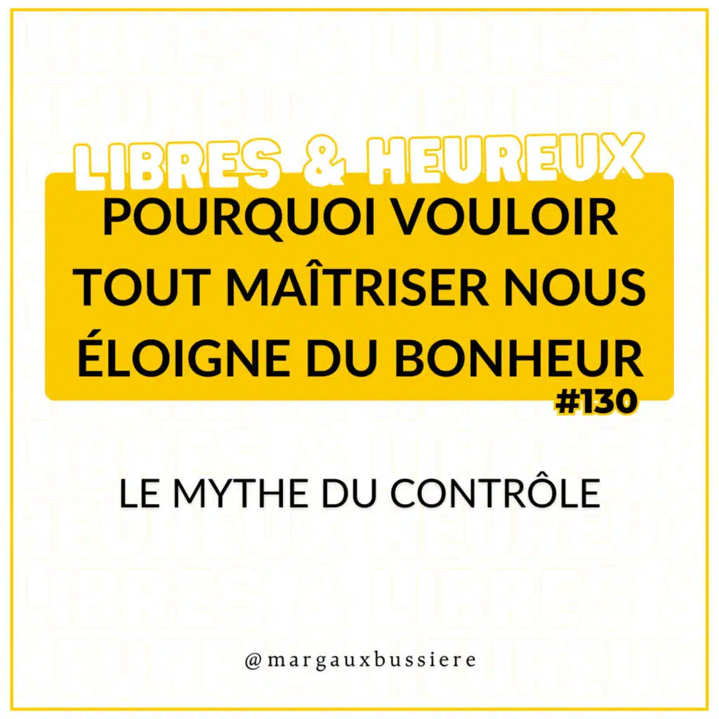 #130 - Le Mythe du Contrôle : Pourquoi vouloir tout MAITRISER nous éloigne du BONHEUR ? 🧠🙊