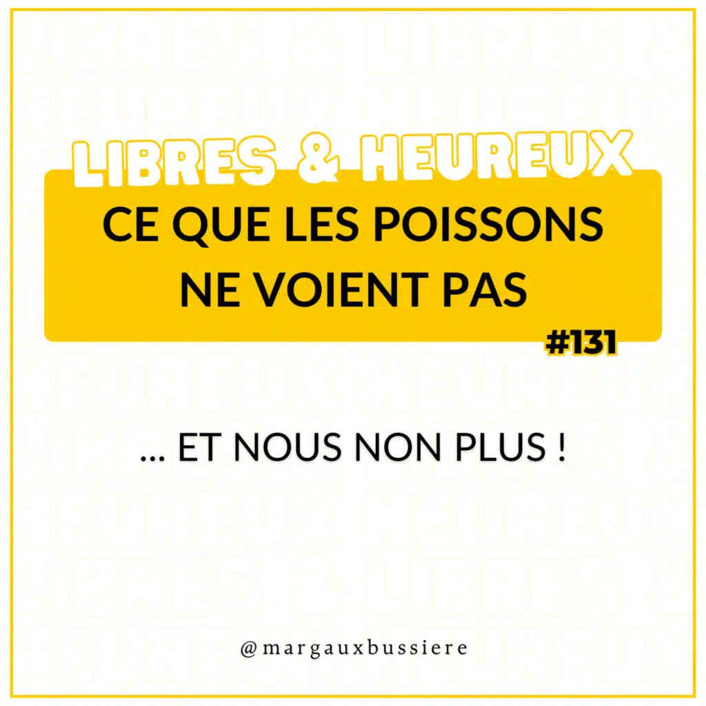 #131 – Ce que les poissons ne voient pas… et nous non plus ! 🐟