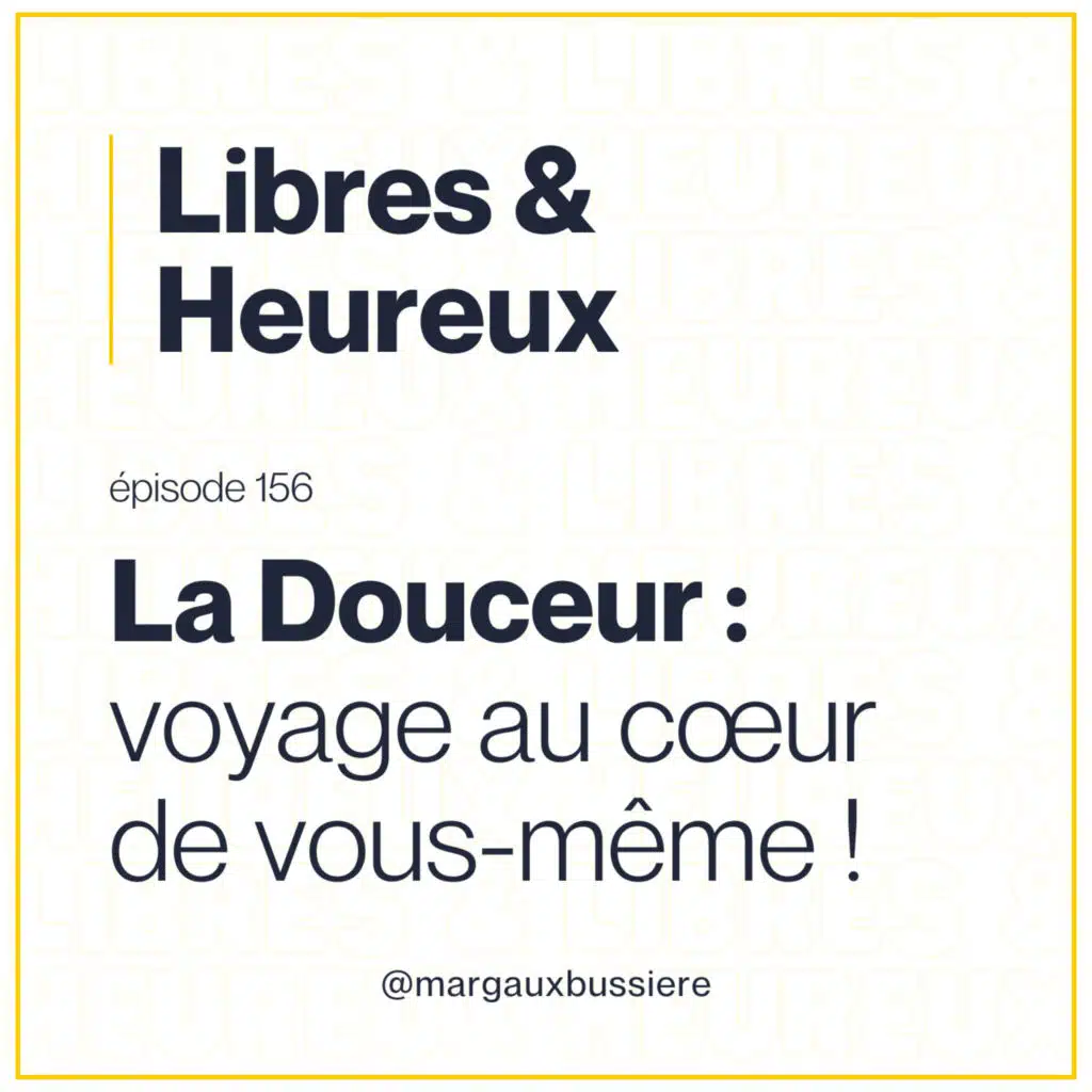 156 – Cette force insoupçonnée : la douceur ! 🤗