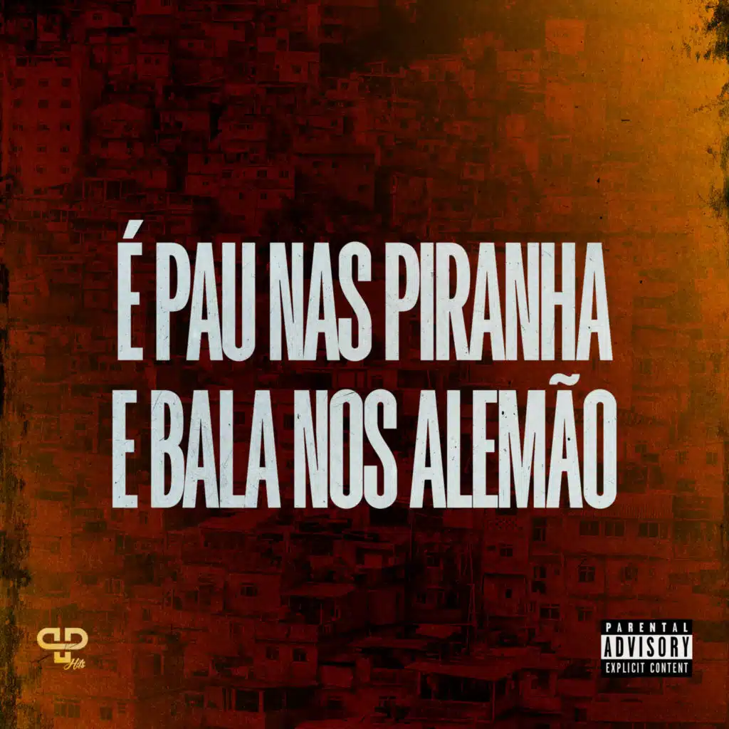 É Pau nas Piranha e Bala nos Alemão (feat. Dj Lula, Dj Marcão do Rodo & PP Hits)
