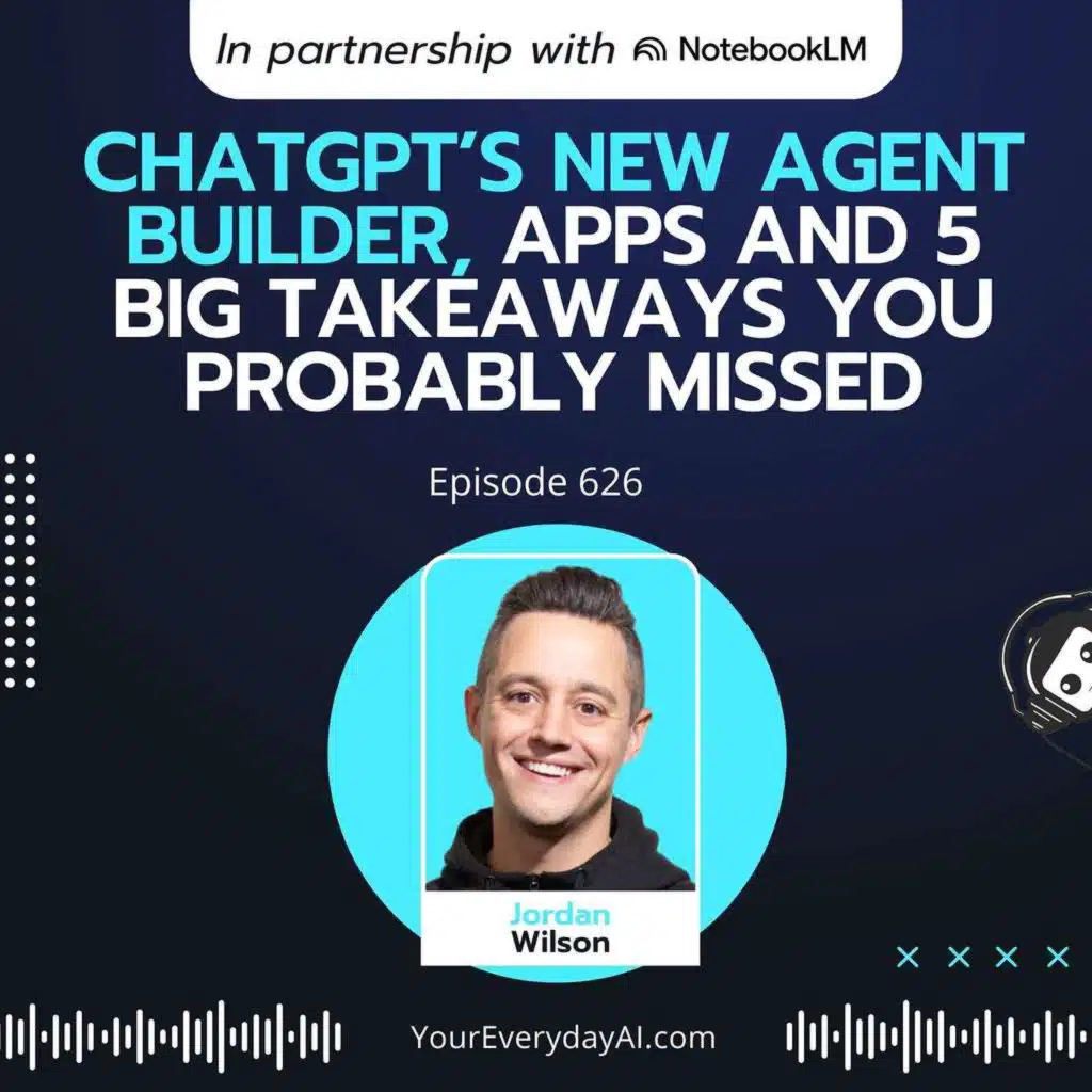 Ep 626: ChatGPT’s new Agent Builder, Apps and 5 BIG takeaways you probably missed