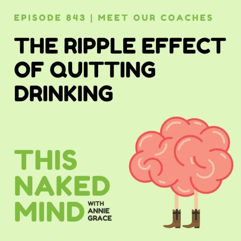 The Ripple Effect of Quitting Drinking | Meet Our Coaches | E843