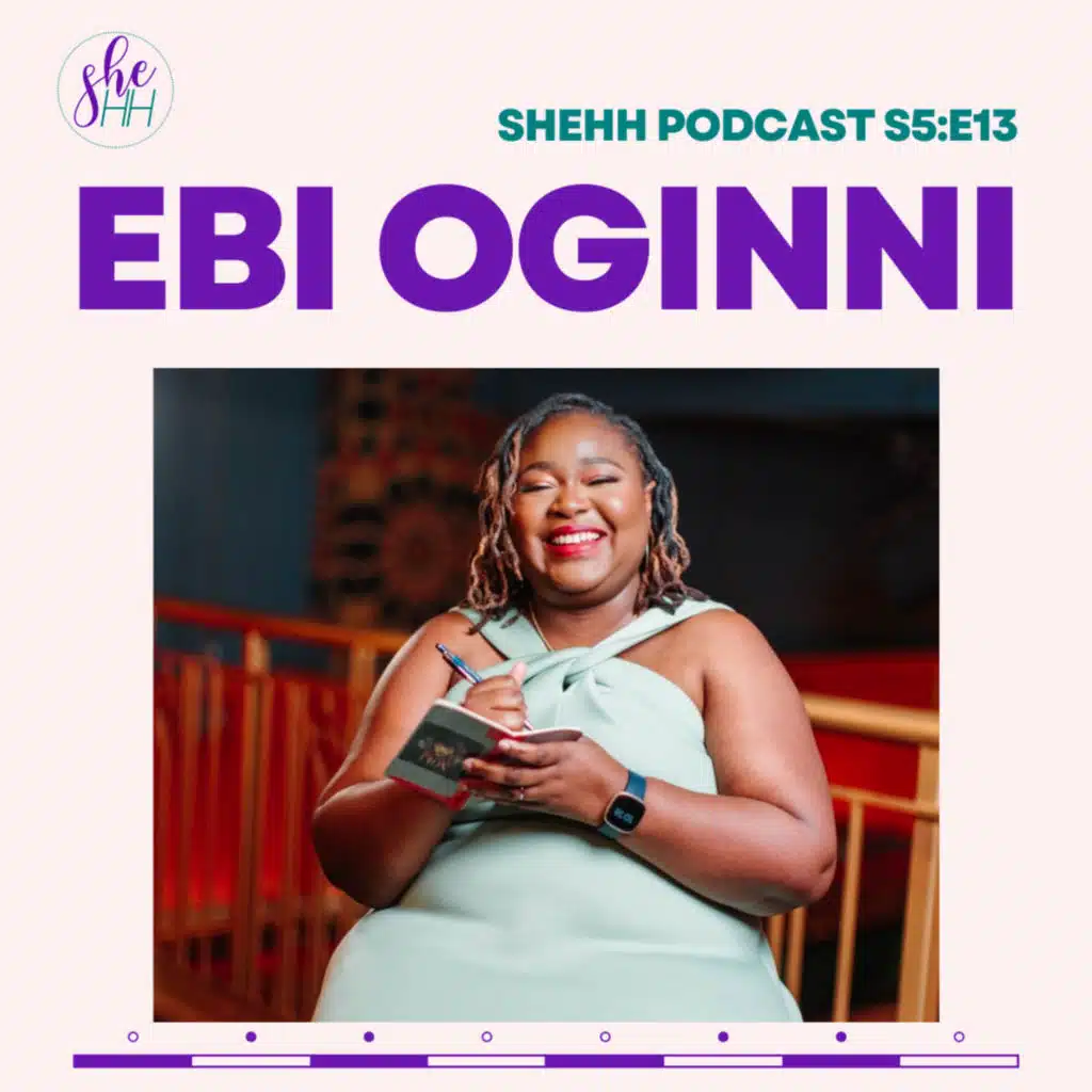 EBI OGINNI | SheHH PODCAST S5E13: Paediatrician, Artist & Author, Mental Health, Finding Purpose