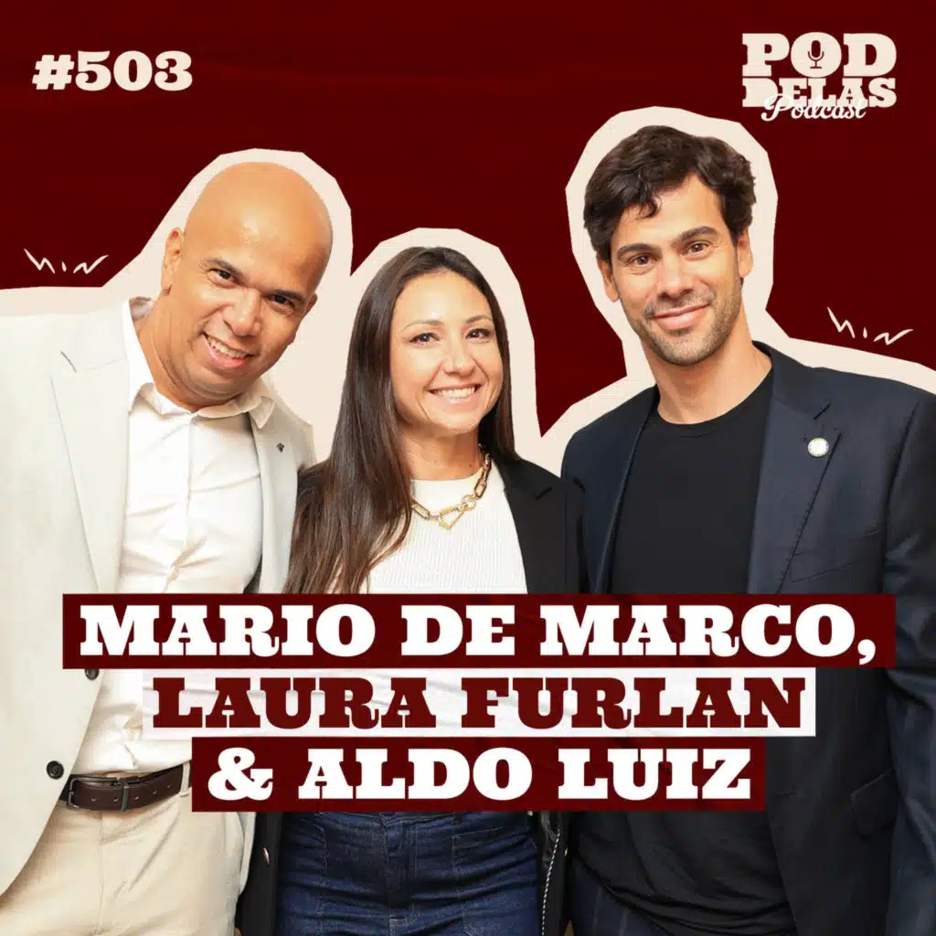 MARIO DE MARCO, LAURA FURLAN E ALDO LUIZ - PODDELAS PODCAST #503