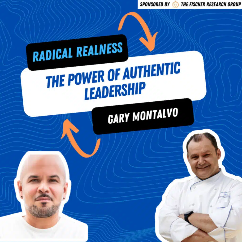 Radical Realness: The Power of Authentic Leadership with Gary Montalvo