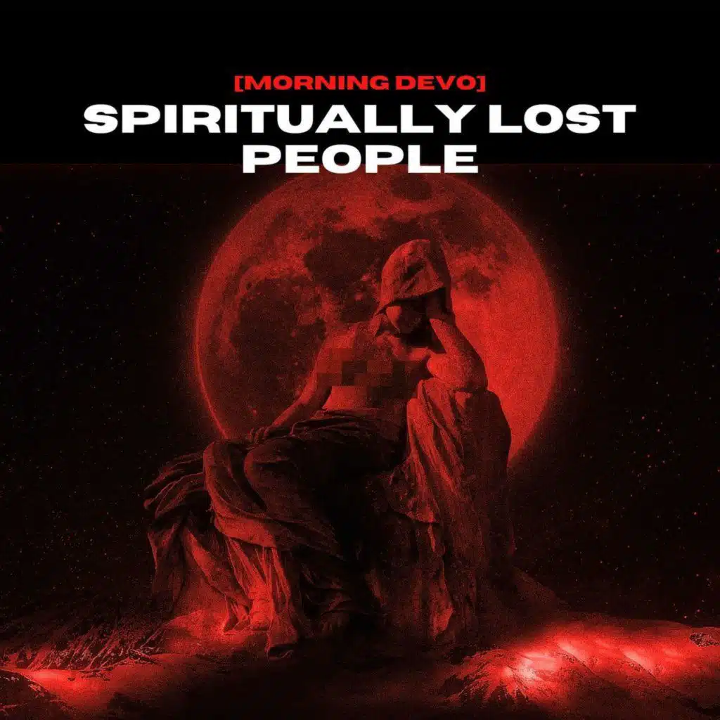 Spiritually Lost People [Morning Devo]