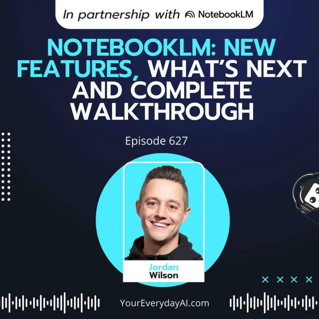 Ep 627: NotebookLM: New features, what’s next and complete walkthrough