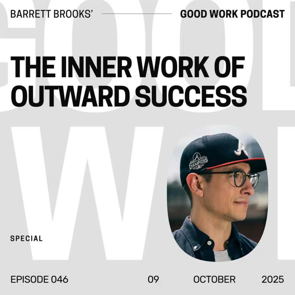 The Inner Work of Outward Success: Barrett Brooks on Mastery, Fatherhood, and Emotional Growth