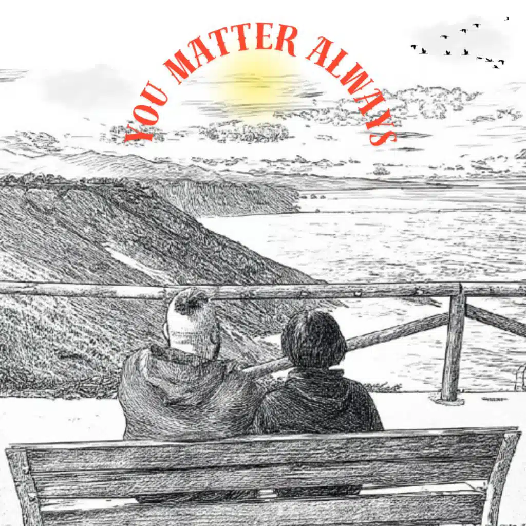 You matter always