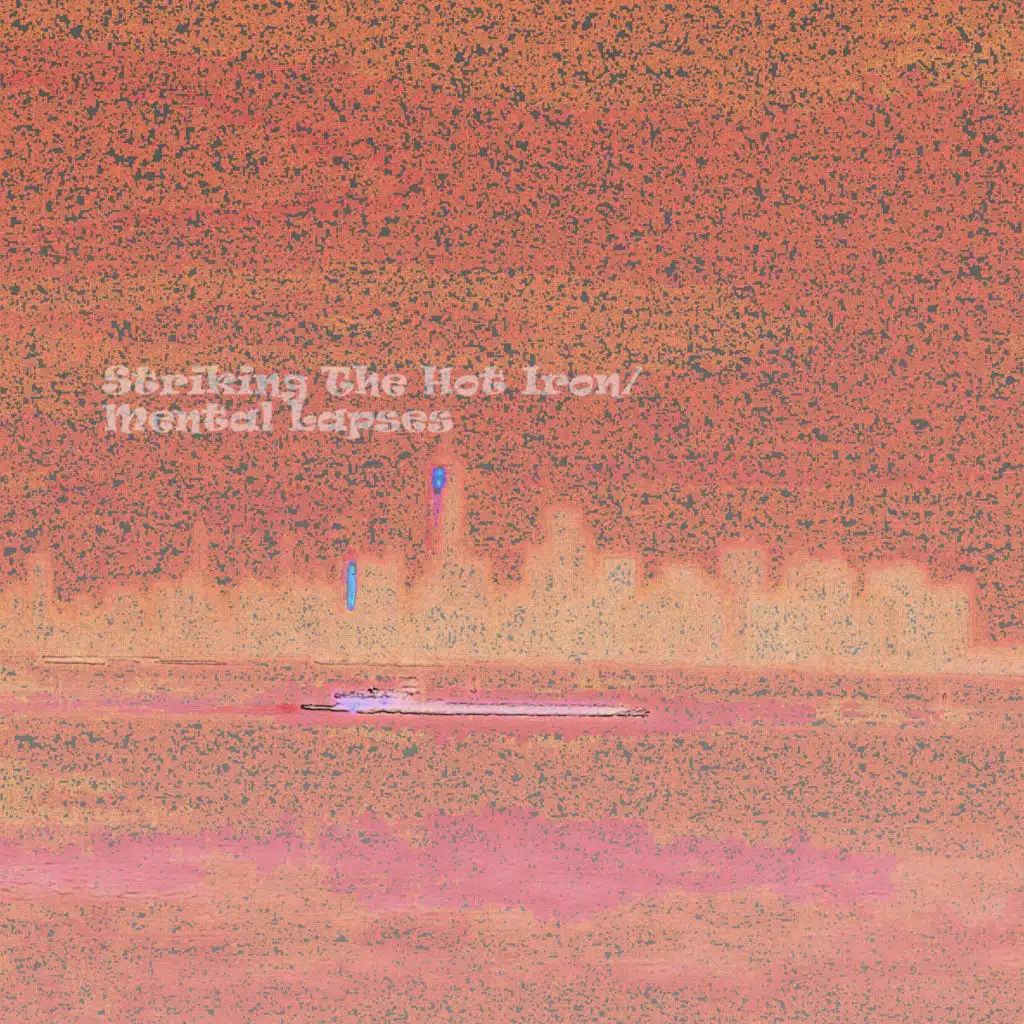 Striking The Hot Iron/Mental Lapses