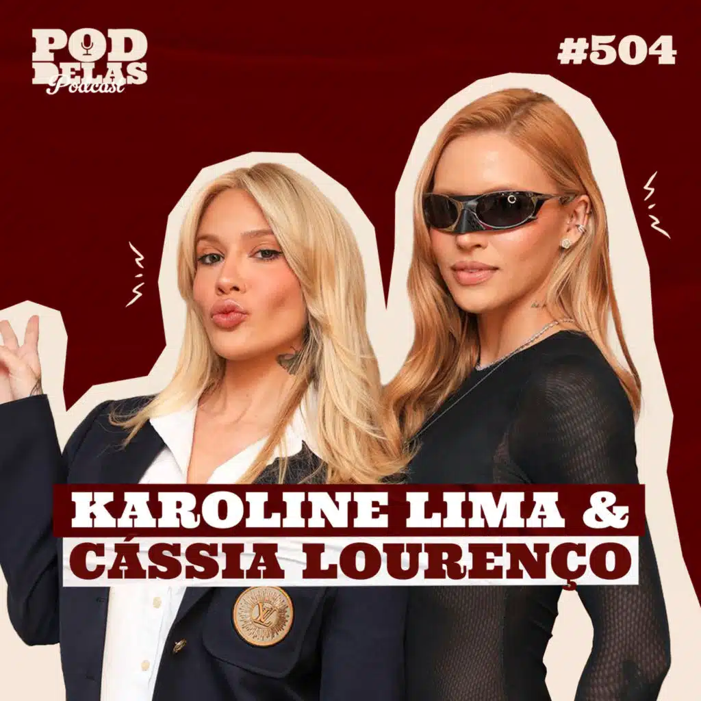 KAROLINE LIMA E CÁSSIA LOURENÇO - PODDELAS PODCAST #504