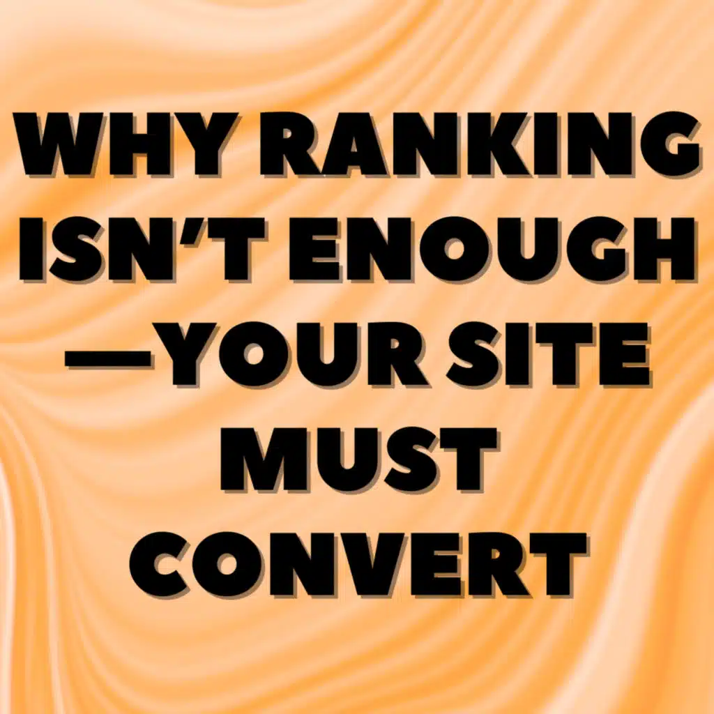 Why Ranking Isn’t Enough - Your Site Must Convert ☎️