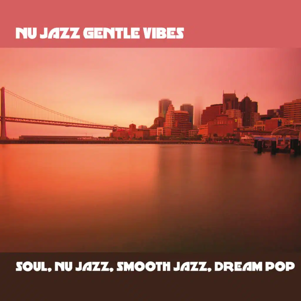 Nu Jazz Gentle Vibes (Soul, Nu Jazz, Smooth Jazz, Dream Pop)