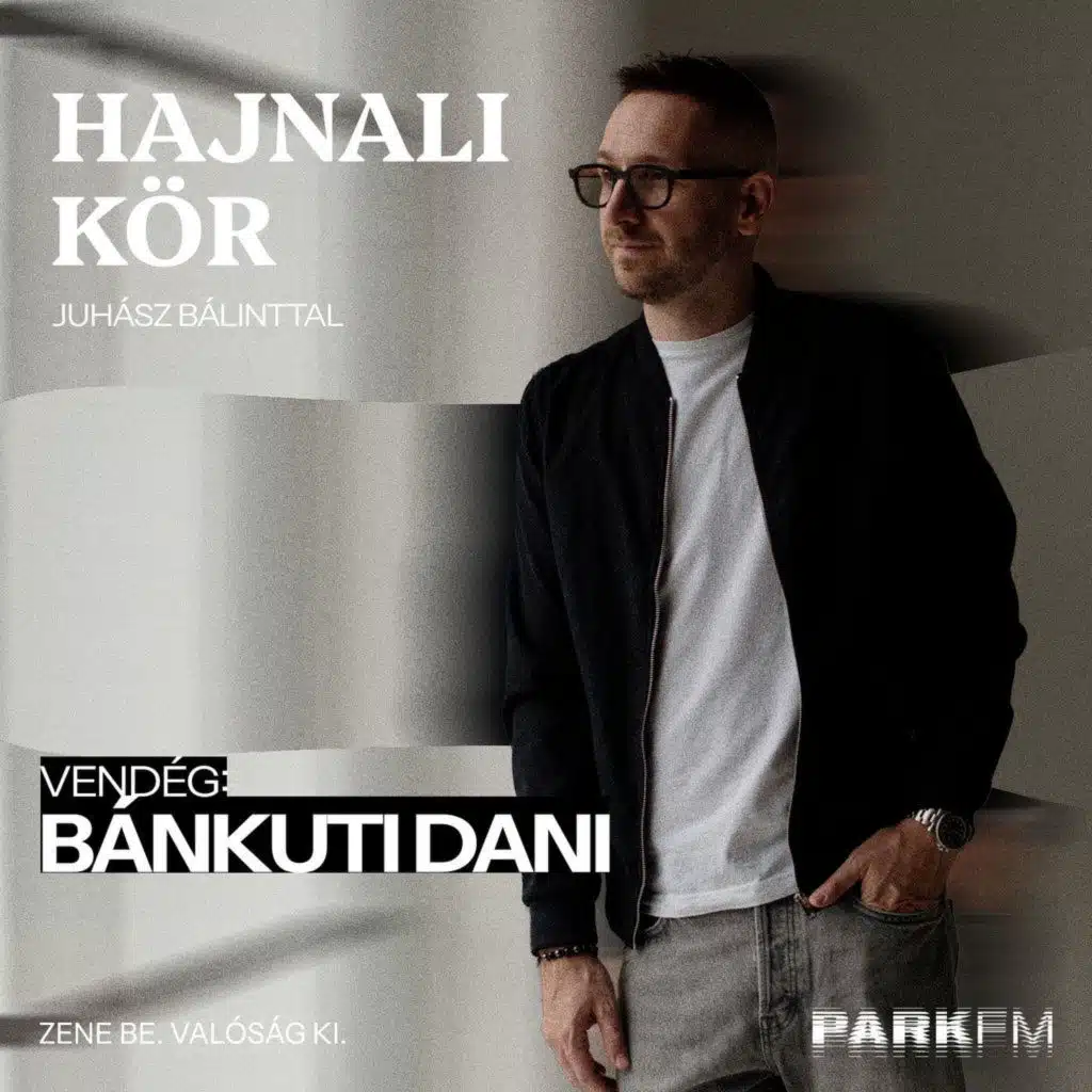 Bánkuti Dani: A közönség a legnagyobb drog | PARK FM Hajnali Kör Juhász Bálinttal