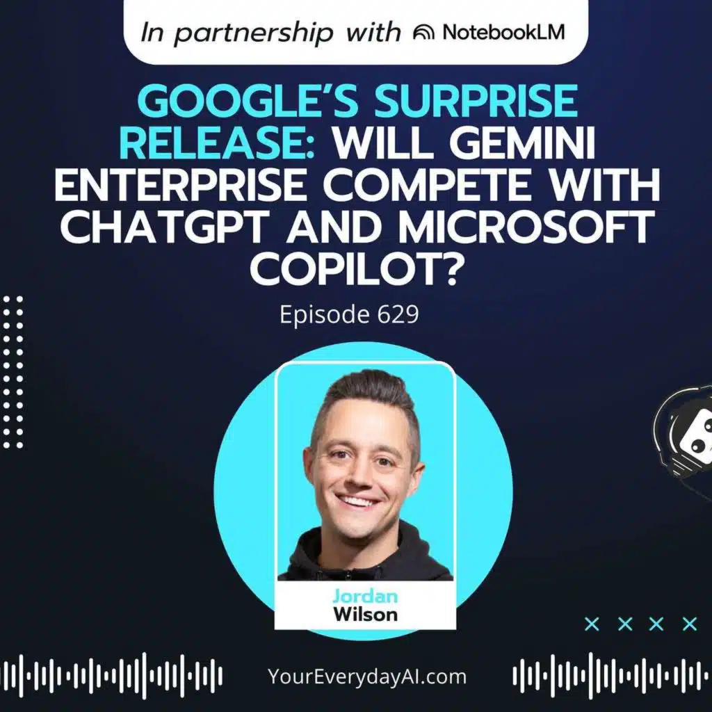 Ep 629: Google’s surprise release: Will Gemini Enterprise Compete with ChatGPT and Microsoft Copilot?