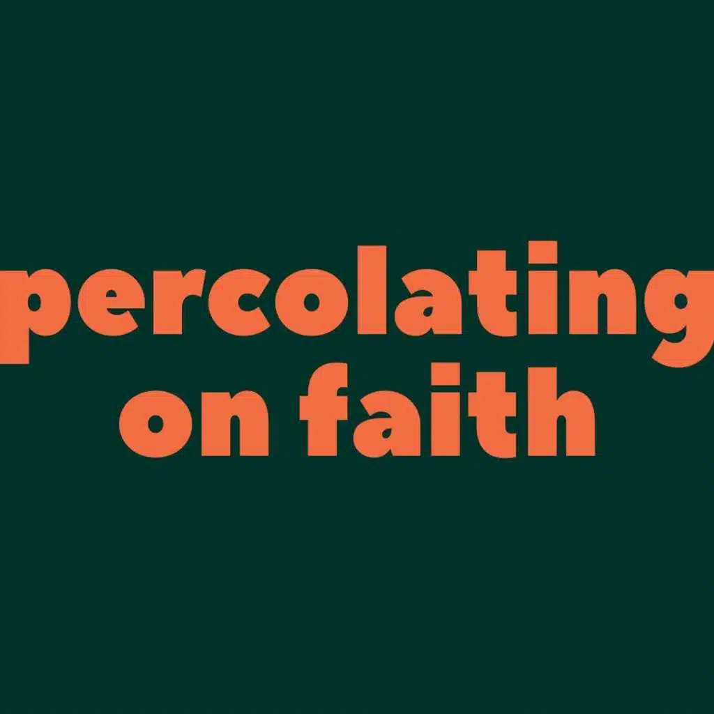 902 | Percolating on Faith | Faith and Doubt | Pt 2