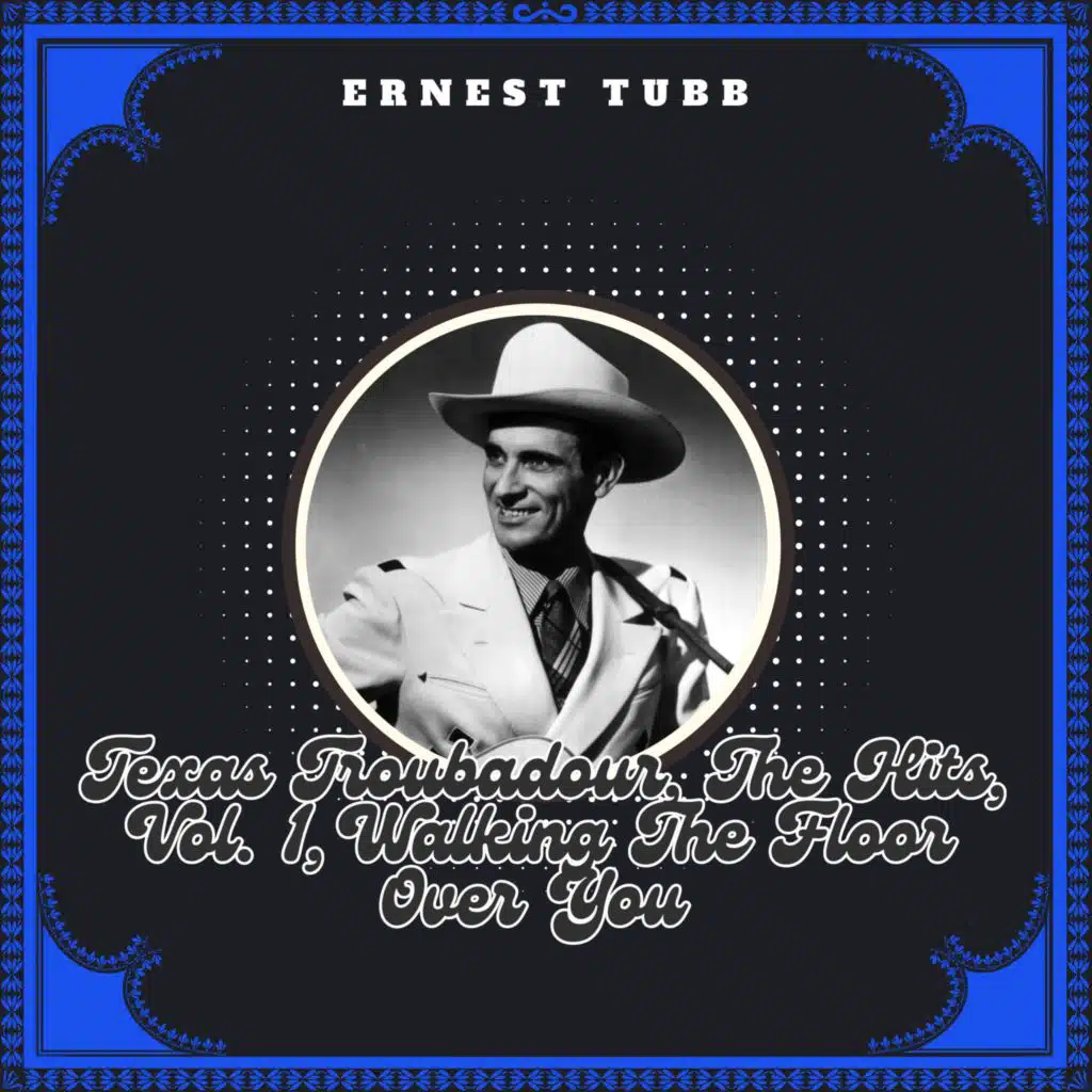 Texas Troubadour, The Hits, Vol. 1, Walking The Floor Over You