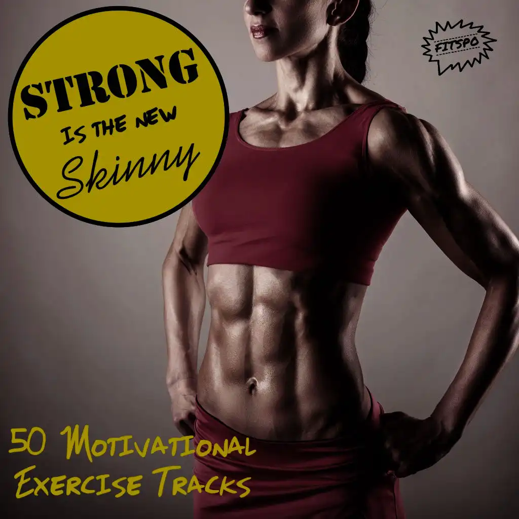 Strong Is the New Skinny: 50 Motivational Exercise Tracks