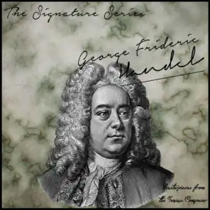 The Signature Series: George Frideric Handel (Masterpieces from the Genius Composer)
