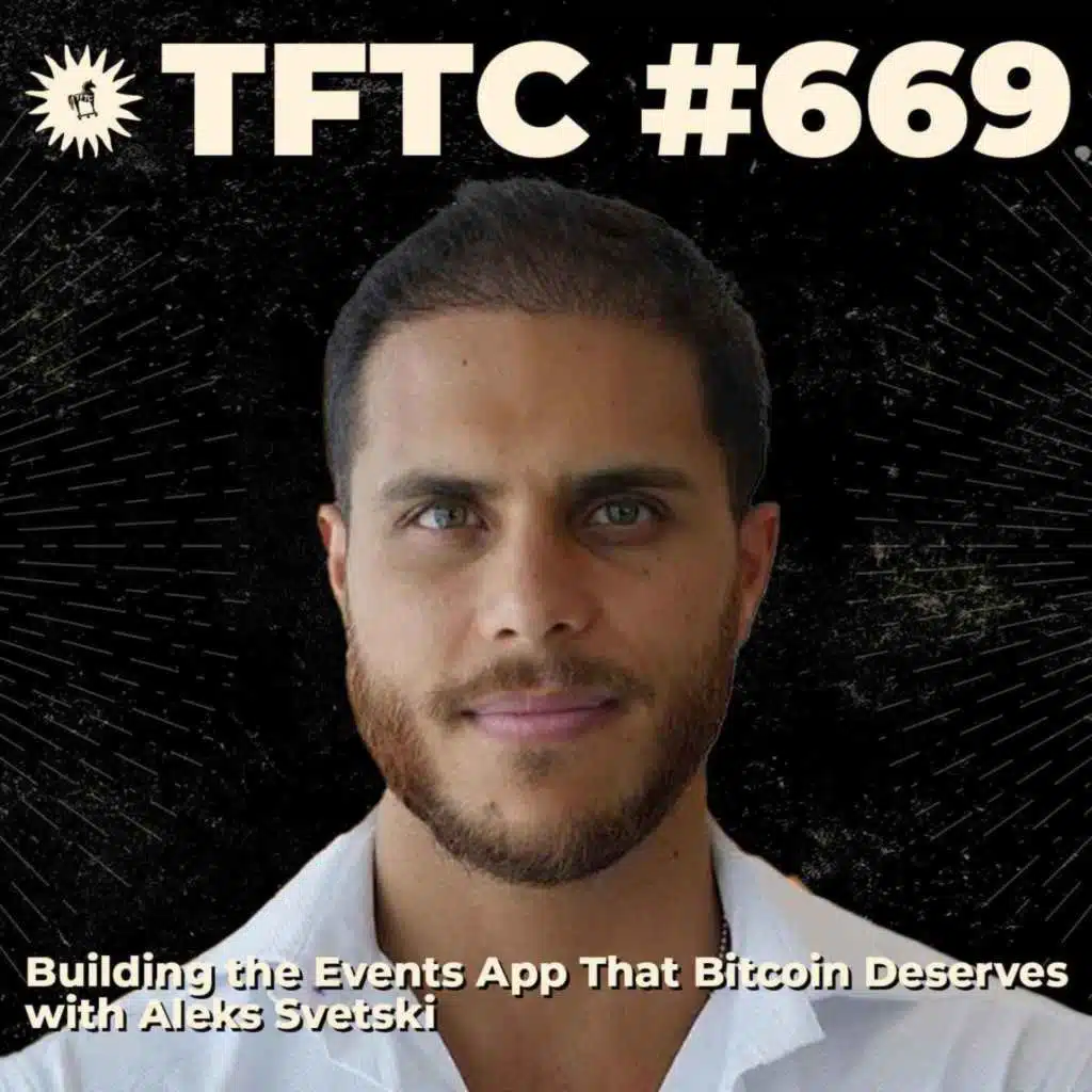 #669: Building the Events App That Bitcoin Deserves with Aleks Svetski