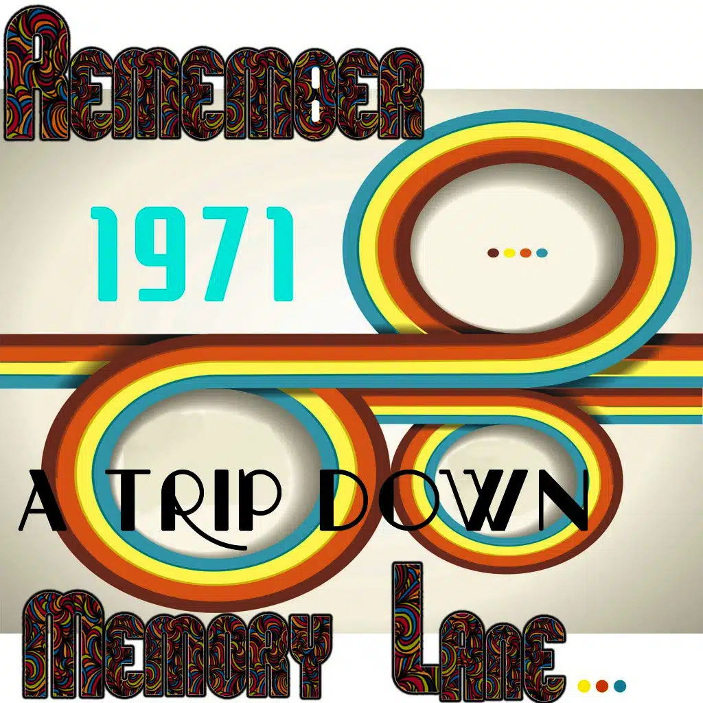 Remember 1971: A Trip Down Memory Lane...