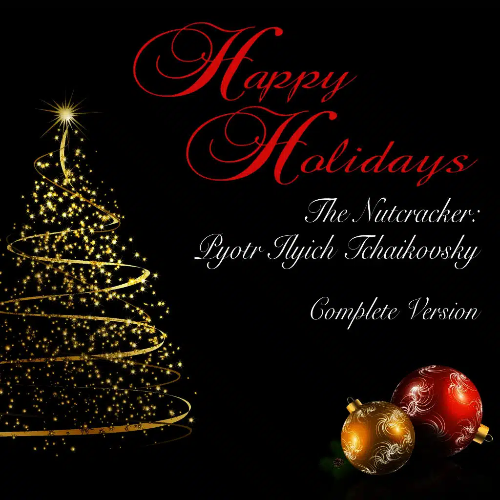 Happy Holidays: The Nutcracker: Pyotr Ilyich Tchaikovsky (Complete Version)