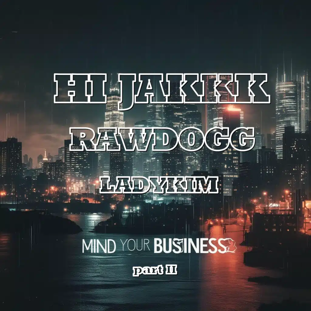 Mind Your Business Part 2 (feat. Hi-Jakkk, LadyKim & Rawdogg)