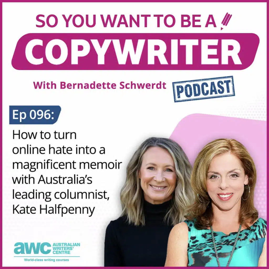 COPYWRITER 096: How to turn online hate into a magnificent memoir with Australia’s leading columnist, Kate Halfpenny.