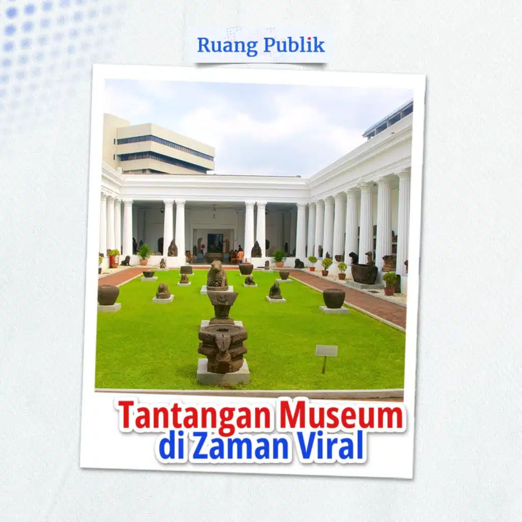 Tantangan Museum di Zaman Viral