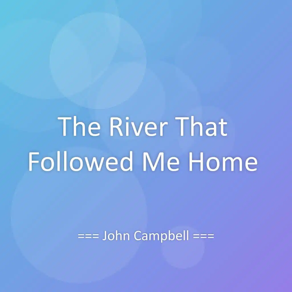 The River That Followed Me Home