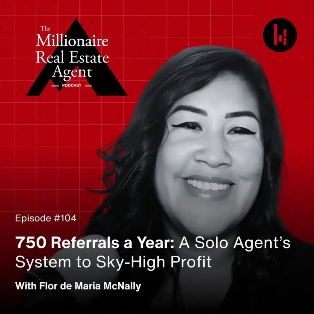 104. 750 Referrals a Year: A Solo Agent's System to Sky-High Profit with Flor de Maria McNally